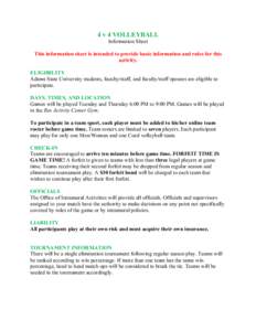 4 v 4 VOLLEYBALL Information Sheet This information sheet is intended to provide basic information and rules for this activity. ELIGIBILITY Adams State University students, faculty/staff, and faculty/staff spouses are el
