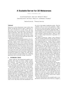 A Scalable Server for 3D Metaverses http://sirikata.com Ewen Cheslack-Postava1 , Tahir Azim1 , Behram F.T. Mistree1 , Daniel Reiter Horn1 , Jeff Terrace2 , Philip Levis1 , and Michael J. Freedman2 1