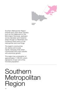 Southern Region Southern Metropolitan Region extends from inner-urban suburbs such as Port Melbourne to the