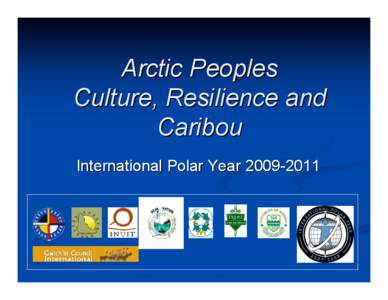 Arctic Peoples Culture, Resilience and Caribou International Polar Year[removed]  Partners