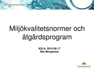 Miljökvalitetsnormer och åtgärdsprogram KSLA Åke Bengtsson  Miljökvalitetsnormer, MKN