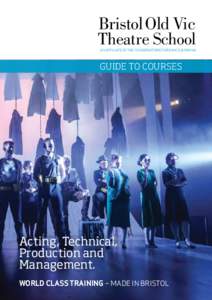 Bristol Old Vic Theatre School An Affiliate of the Conservatoire for Dance & Drama  GUIDE to courses