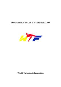 COMPETITION RULES & INTERPRETATION  World Taekwondo Federation CONTENTS Article 1. Purpose