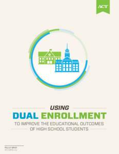 USING  DUAL ENROLLMENT TO IMPROVE THE EDUCATIONAL OUTCOMES OF HIGH SCHOOL STUDENTS