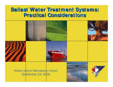 Ballast Water Treatment Systems: Practical Considerations Westin Detroit Metropolitan Airport  September 24, 2009