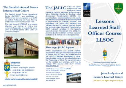 The Swedish Armed Forces International Centre The Swedish Armed Forces International Centre (SWEDINT) was established in 1993 and has been recognized as a NATO accredited Partnership for Peace Training