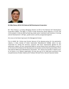 Mr Dilip Chenoy, MD & CEO, National Skill Development Corporation Mr. Dilip Chenoy is currently Managing Director & CEO of the National Skill Development Corporation (NSDC). The NSDC is a Public Private Partnership whose