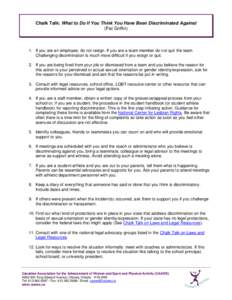 Chalk Talk: What to Do If You Think You Have Been Discriminated Against (Pat Griffin) 1. If you are an employee, do not resign. If you are a team member do not quit the team. Challenging discrimination is much more diffi