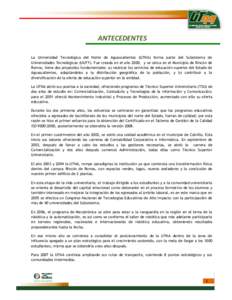 ANTECEDENTES La Universidad Tecnológica del Norte de Aguascalientes (UTNA) forma parte del Subsistema Universidades Tecnológicas (UUTT). Fue creada en el año 2000, y se ubica en el Municipio de Rincón Romos, tiene do