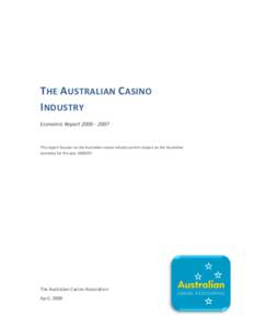 T HE A USTRALIAN C ASINO I NDUSTRY Economic Report[removed]This report focuses on the Australian casino industry and its impact on the Australian economy for the year[removed].