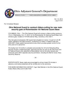 Oct. 12, 2012 Log # 12-51 For Immediate Release Ohio National Guard to conduct ribbon-cutting for new main security gate at Rickenbacker Air National Guard Base