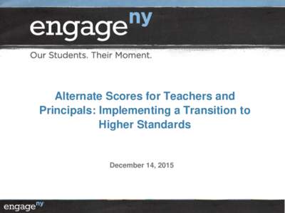 Alternate Scores for Teachers and Principals: Implementing a Transition to Higher Standards December 14, 2015