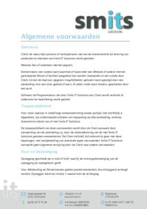 Algemene voorwaarden Definities Client: de natuurlijke persoon of rechtspersoon met wie de overeenkomst tot levering van producten en diensten van Smits IT Solutions wordt gesloten. Website: Een of meerdere internet pagi