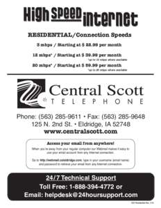 RESIDENTIAL/Connection Speeds 3 mbps / Starting at $ 22.99 per month 12 mbps* / Starting at $ 39.99 per month *up to 12 mbps where available  20 mbps* / Starting at $ 59.99 per month