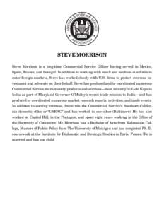 Steve Morrison Steve Morrison is a long-time Commercial Service Officer having served in Mexico, Spain, France, and Senegal. In addition to working with small and medium-size firms to enter foreign markets, Steve has wor
