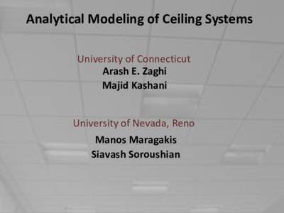 Analytical Modeling of Ceiling Systems University of Connecticut Arash E. Zaghi Majid Kashani University of Nevada, Reno Manos Maragakis