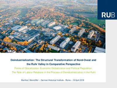 Deindustrialization: The Structural Transformation of Nord-Ovest and  the Ruhr Valley in Comparative Perspective Forms of Glocalization: Economic Globalization and Political Regulation: The Role of Labour Relations in th