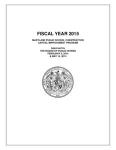 FISCAL YEAR 2015 MARYLAND PUBLIC SCHOOL CONSTRUCTION CAPITAL IMPROVEMENT PROGRAM Approved by THE BOARD OF PUBLIC WORKS FEBRUARY 5, 2014