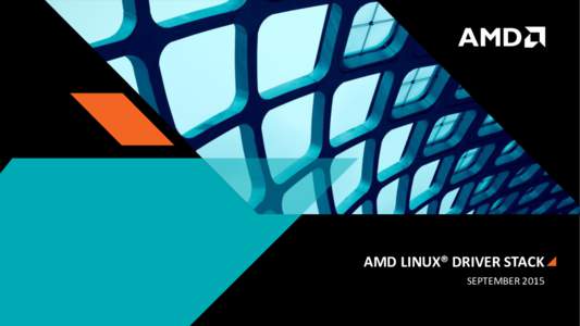 AMD LINUX® DRIVER STACK SEPTEMBER 2015 Project Summary  The amdgpu project will unify AMD’s Linux® driver offerings  A key component is the new open source Base Graphics Driver1 which will: