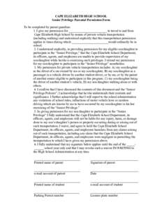 CAPE ELIZABETH HIGH SCHOOL Senior Privilege Parental Permission Form To be completed by parent/guardian: 1. I give my permission for ________________________ to travel to and from Cape Elizabeth High School by means of p