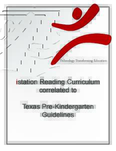 Technology Transforming Education  istation Reading Curriculum correlated to Texas Pre-Kindergarten Guidelines