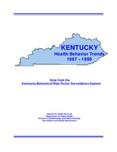 KENTUCKY Health Behavior Trends 1997 – 1999 Data from the Kentucky Behavioral Risk Factor Surveillance System