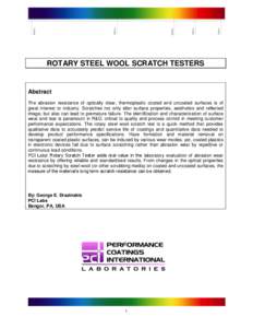 ROTARY STEEL WOOL SCRATCH TESTERS  Abstract The abrasion resistance of optically clear, thermoplastic coated and uncoated surfaces is of great interest to industry. Scratches not only alter surface properties, aesthetics