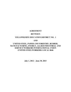 AGREEMENT BETWEEN YELLOWKNIFE EDUCATION DISTRICT NO. 1 AND UNITED STEEL, PAPER AND FORESTRY, RUBBER, MANUFACTURING, ENERGY, ALLIED INDUSTRIAL AND