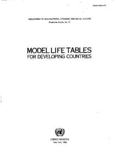 DEPARTMENT OF INTERNATIONAL ECONOMIC AND SOCIAL AFFAIRS Population Studies, No. 77 MODEL LIFE TABLES FOR DEVELOPING COUNTRIES
