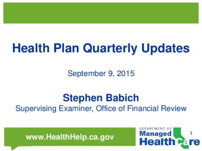 Health Plan Quarterly Updates September 9, 2015 Stephen Babich Supervising Examiner, Office of Financial Review