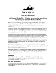 Fast Fact (April[removed]Intellectual Disability: Why the term mental retardation was changed to intellectual disability. The Virginia Board of Education and Department of Education through its special education regulatio