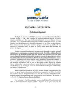 INFORMAL MEDIATION Preliminary Statement The Right-To-Know Law (“RTKL”) requires in section 1310(a)(6) that the Office of Open Records (“OOR”) shall “establish an informal mediation program to resolve disputes 