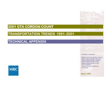 2001 GTA CORDON COUNT TRANSPORTATION TRENDS 1991–2001 TECHNICAL APPENDIX Prepared on behalf of: Ministry of Transportation, Ontario