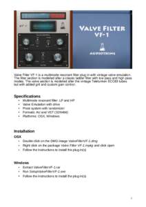 Valve Filter VF-1 is a multimode resonant filter plug-in with vintage valve emulation. The filter section is modelled after a classic ladder filter with low pass and high pass modes. The valve section is modelled after t