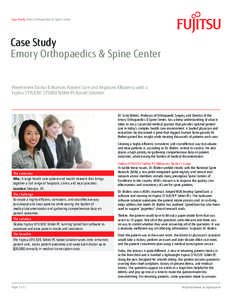 Case Study Emory Orthopaedics & Spine Center  Case Study Emory Orthopaedics & Spine Center Preeminent Doctor Enhances Patient Care and Improves Efficiency with a Fujitsu STYLISTIC ST5000 Tablet PC-based Solution