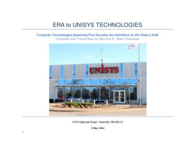 ERA to UNISYS TECHNOLOGIES Computer Technologies Spanning Five Decades Are Exhibited on the History Wall Compiled and Transcribed by Bernard N. ‘Mike’ Svendsen 2470 Highcrest Road - Roseville, MN[removed]May 2014