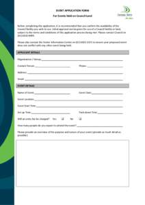 EVENT APPLICATION FORM For Events Held on Council Land Before completing this application, it is recommended that you confirm the availability of the Council facility you wish to use. Initial approval can be given for us