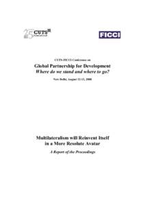 CUTS-FICCI Conference on  Global Partnership for Development Where do we stand and where to go? New Delhi, August 12-13, 2008