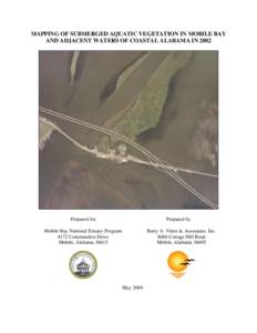 MAPPING OF SUBMERGED AQUATIC VEGETATION IN MOBILE BAY AND ADJACENT WATERS OF COASTAL ALABAMA IN 2002 Prepared for  Prepared by