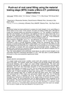 Push-out of root canal filling using the material testing stage (MTS) inside a Micro-CT: preliminary observations G.B. Leoni,1 M.Brito-Júnior,1 E.A. Gomes,2 J.Chaves,1 Y.T.C. Silva-Sousa,2 M.D.Sousa-Neto1 1