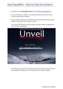 OpenSquidBox	-	Step	by	Step	Installation	 1. Download the latest OpenSquidBox (OSB) 64 bits ISO file http://osb.unveiltech.com/ 2. Transfer your ISO file to a CDROM or to a bootable USB stick. See instruction on how to c