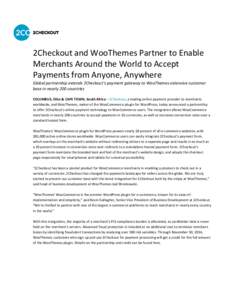 2Checkout and WooThemes Partner to Enable Merchants Around the World to Accept Payments from Anyone, Anywhere Global partnership extends 2Checkout’s payment gateway to WooThemes extensive customer base in nearly 200 co