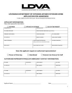 LOUISIANA DEPARTMENT OF VETERANS AFFAIRS VETERANS HOME APPLICATION FOR ADMISSION TO BE COMPLETED BY APPLICANT OR AUTHORIZED REPRESENTATIVE APPLICANT INFORMATION: Please select appropriate choice below: