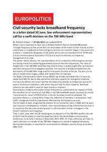 Civil security lacks broadband frequency In a letter dated 30 June, law enforcement representatives call for a swift decision on the 700 MHz band By Nathalie Steiwer • 03 July 2014 Last updated 09:42 What is more impor