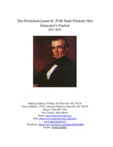 The President James K. Polk State Historic Site Educator’s PacketMailing Address: PO Box 475 Pineville, NCStreet Address: 12031 Lancaster Highway Pineville, NC 28134
