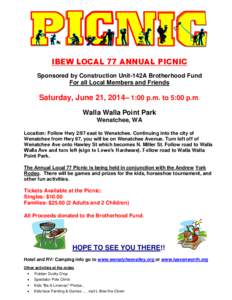 IBEW LOCAL 77 ANNUAL PICNIC Sponsored by Construction Unit-142A Brotherhood Fund For all Local Members and Friends Saturday, June 21, 2014– 1:00 p.m. to 5:00 p.m. Walla Walla Point Park