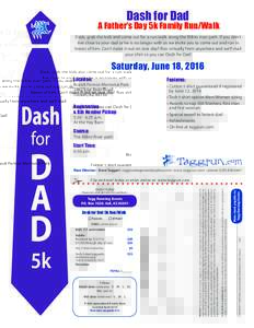Dash for Dad  A Father’s Day 5k Family Run/Walk Dads, grab the kids and come out for a run/walk along the Rillito river path. If you don’t live close to your dad or he is no longer with us we invite you to come out a