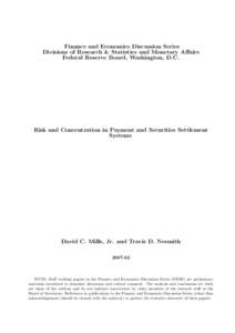 Finance and Economics Discussion Series Divisions of Research & Statistics and Monetary Affairs Federal Reserve Board, Washington, D.C. Risk and Concentration in Payment and Securities Settlement Systems