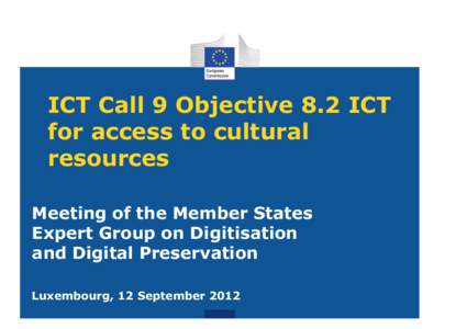 ICT Call 9 Objective 8.2 ICT for access to cultural resources Meeting of the Member States Expert Group on Digitisation and Digital Preservation