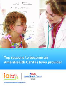 Top reasons to become an AmeriHealth Caritas Iowa provider becomeaprovider.amerihealthcaritas.com  WHO WE SERVE